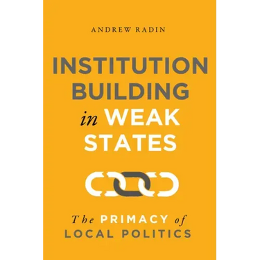 Institution Building in Weak States: The Primacy of Local Politics