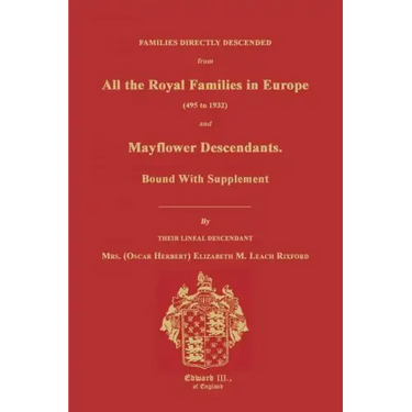 Families Directly Descended from All the Royal Families in Europe (495 to 1932) & Mayflower Descendants. Bound with Supplement