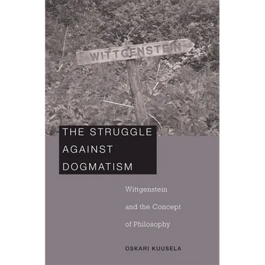 Struggle Against Dogmatism: Wittgenstein and the Concept of Philosophy