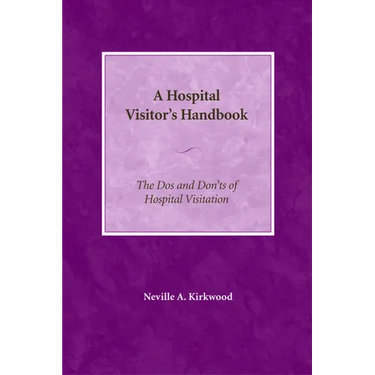 A Hospital Visitor's Handbook: The Do's and Don'ts of Hospital Visitation