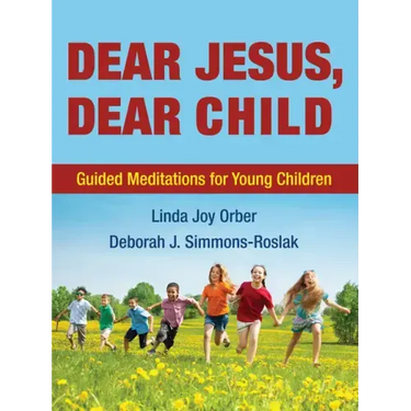 Dear Jesus, Dear Child: Guided Meditations for Young Children