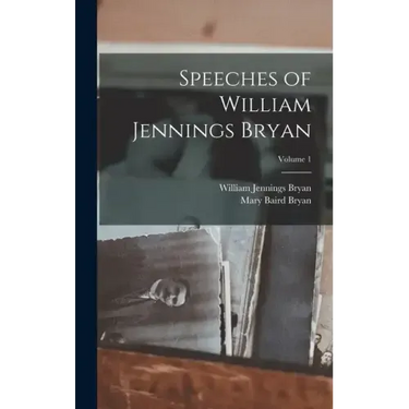 Speeches of William Jennings Bryan; Volume 1