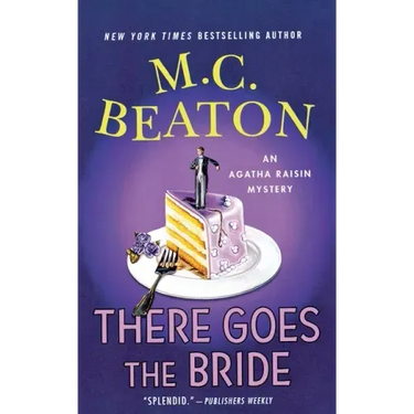 There Goes the Bride: An Agatha Raisin Mystery