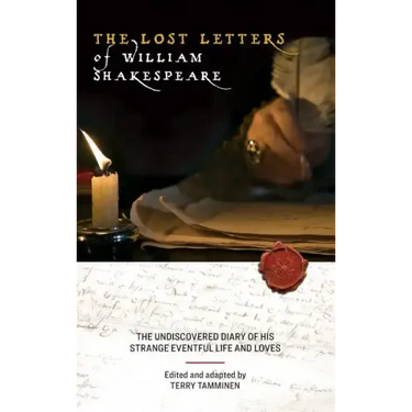 The Lost Letters of William Shakespeare: The Undiscovered Diary of His Strange Eventful Life and Loves