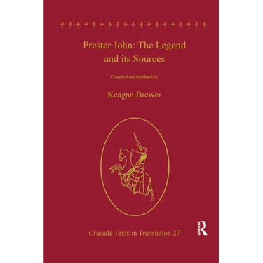 Prester John: The Legend and Its Sources