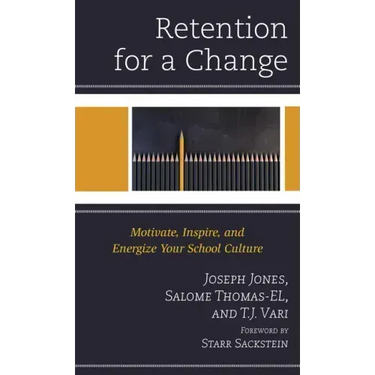 Retention for a Change: Motivate, Inspire, and Energize Your School Culture