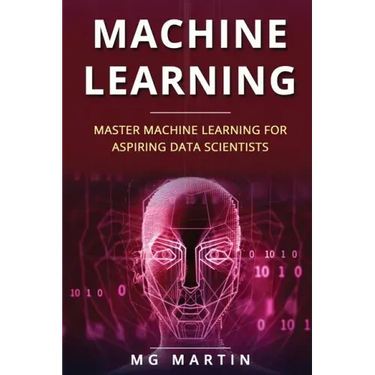 Machine Learning: Master Machine Learning For Aspiring Data Scientists