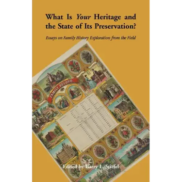 What is Your Heritage and the State of its Preservation?: Essays on Family History Exploration from the Field