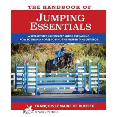 The Handbook of JUMPING ESSENTIALS: A step-by-step guide explaining how to train a horse to find the proper take-off spot