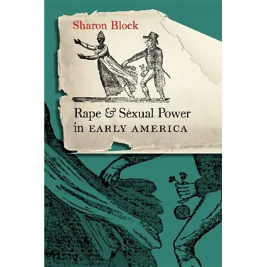 Rape and Sexual Power in Early America: