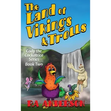 The Land of Vikings & Trolls: Cody the Cockatrice Series Book Two
