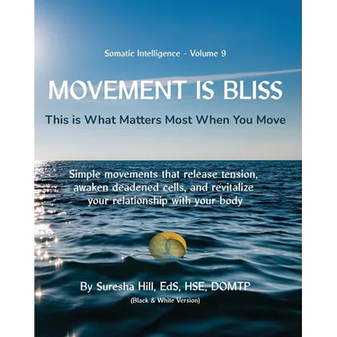 Somatic Intelligence - Volume 9 Movement is Bliss (Black & White)