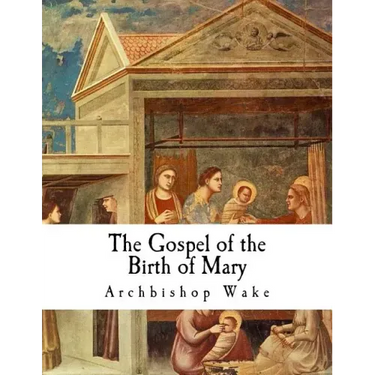 The Gospel of the Birth of Mary: The Suppressed Gospels