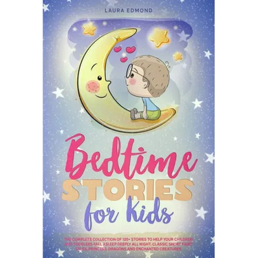 Bedtime Stories for Kids: The Complete Collection of 120+ Stоries to Help Your Children and Toddlers Fall Asleep Deeply All Night. Classic
