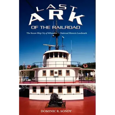 Last Ark of the Railroad: The Steam Ship "City of Milwaukee" - National Historic Landmark