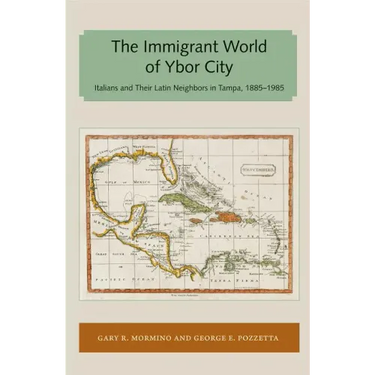 Immigrant World of Ybor City: Italians and Their Latin Neighbors in Tampa, 1885-1985