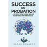 Success On Probation: A Step By Step System To Reform Your Life & Release Yourself From Your Mental Jail