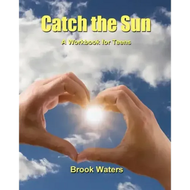 Catch The Sun: A Workbook for Teen Depression & Anxiety