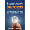 Prepping for Success: The Ultimate Handbook for the Beginner High School Basketball Coach