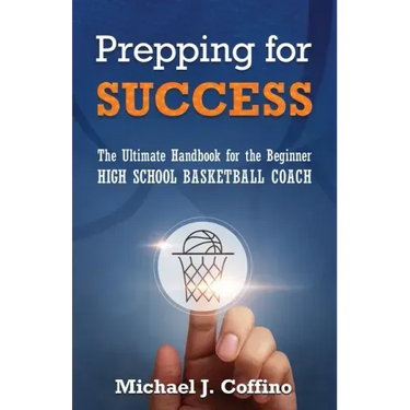 Prepping for Success: The Ultimate Handbook for the Beginner High School Basketball Coach