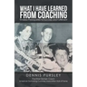 What I Have Learned from Coaching: Timeless Prerequisites for Success and Fulfillment