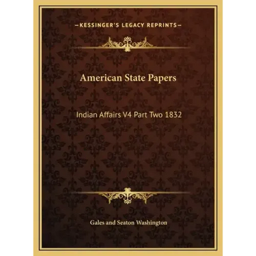 American State Papers: Indian Affairs V4 Part Two 1832