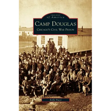 Camp Douglas: Chicago's Civil War Prison