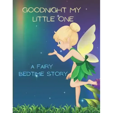 Good Night My Little One: A Fairy Bedtime Story for Kids
