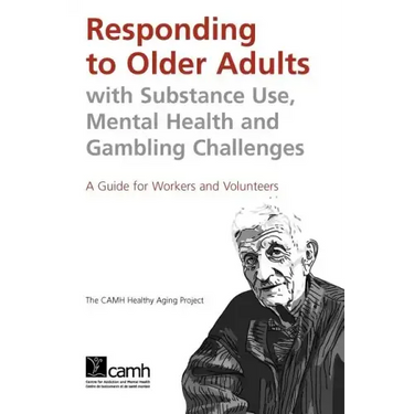 Responding to Older Adults with Substance Use, Mental Health and Gambling Challenges: A Guide for Workers and Volunteers