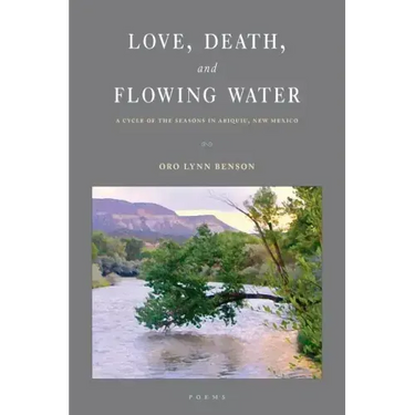 Love, Death and Flowing Water: A Cycle of Seasons in Abiquiu, New Mexico