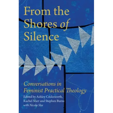 From the Shores of Silence: Conversations in Feminist Practical Theology