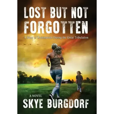 Lost But Not Forgotten: A Story of Redemption During the Great Tribulation