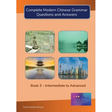 Complete Modern Chinese Grammar: Book 3 - Intermediate to Advanced