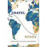 Gravel Roads: One man's quest around the world to heal, and to live a life with no regrets