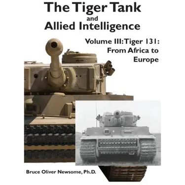 The Tiger Tank and Allied Intelligence: Tiger 131: From Africa to Europe