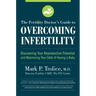 The Fertility Doctor's Guide to Overcoming Infertility: Discovering Your Reproductive Potential and Maximizing Your Odds of Having a Baby