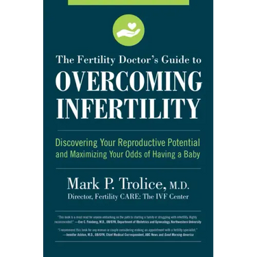 The Fertility Doctor's Guide to Overcoming Infertility: Discovering Your Reproductive Potential and Maximizing Your Odds of Having a Baby