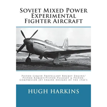 Soviet Mixed Power Experimental Fighter Aircraft: Piston-Liquid Propellant Rocket Engine/Piston-Ramjet/Piston-Pulsejet & Piston-Compressor Jet Engine