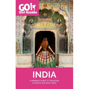 Go! Girl Guides: A Woman's Guide to Traveling North & West India