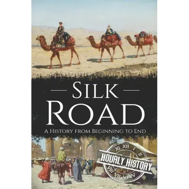 Silk Road: A History from Beginning to End