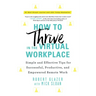 How to Thrive in the Virtual Workplace: Simple and Effective Tips for Successful, Productive, and Empowered Remote Work