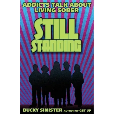 Still Standing: Addicts Talk about Living Sober (Addiction Recovery, Al-Anon Self-Help Book)