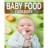 Baby Food Cookbook: Book 1, for Beginners Made Easy Step by Step
