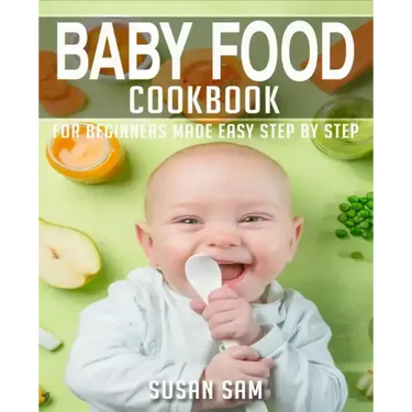 Baby Food Cookbook: Book 1, for Beginners Made Easy Step by Step