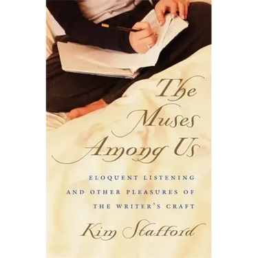 The Muses Among Us: Eloquent Listening and Other Pleasures of the Writer's Craft