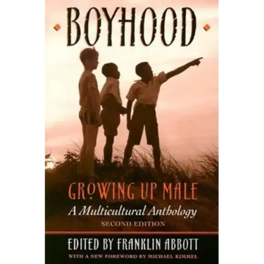 Boyhood, Growing Up Male a Multicultural Anthology (Revised)