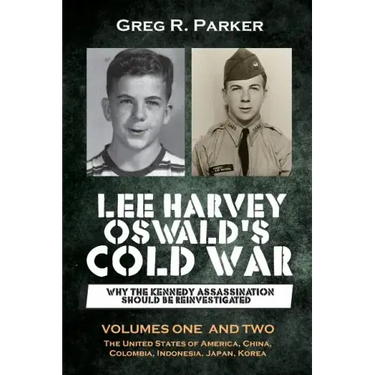 Lee Harvey Oswald's Cold War: Why the Kennedy Assassination should be Reinvestigated - Volumes One & Two