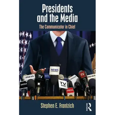 Presidents and the Media: The Communicator in Chief