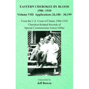 Eastern Cherokee By Blood, 1906-1910: Volume VIII Applications 26,100-30,199