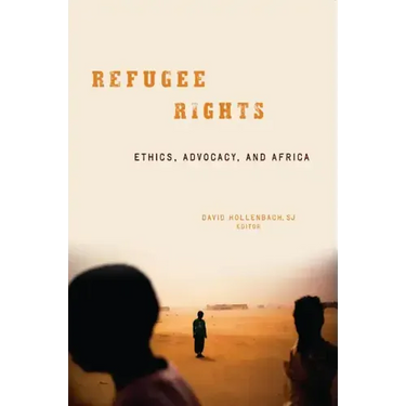 Refugee Rights: Ethics, Advocacy, and Africa